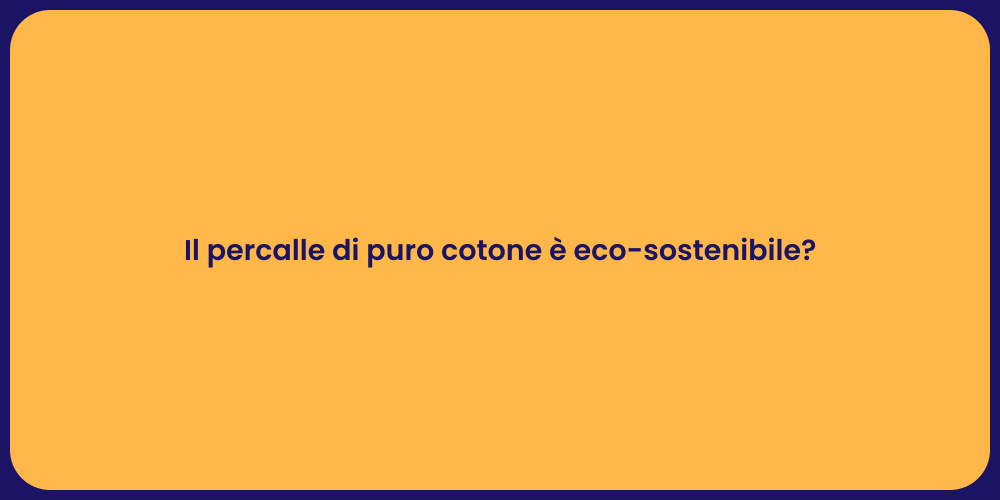 Il percalle di puro cotone è eco-sostenibile?