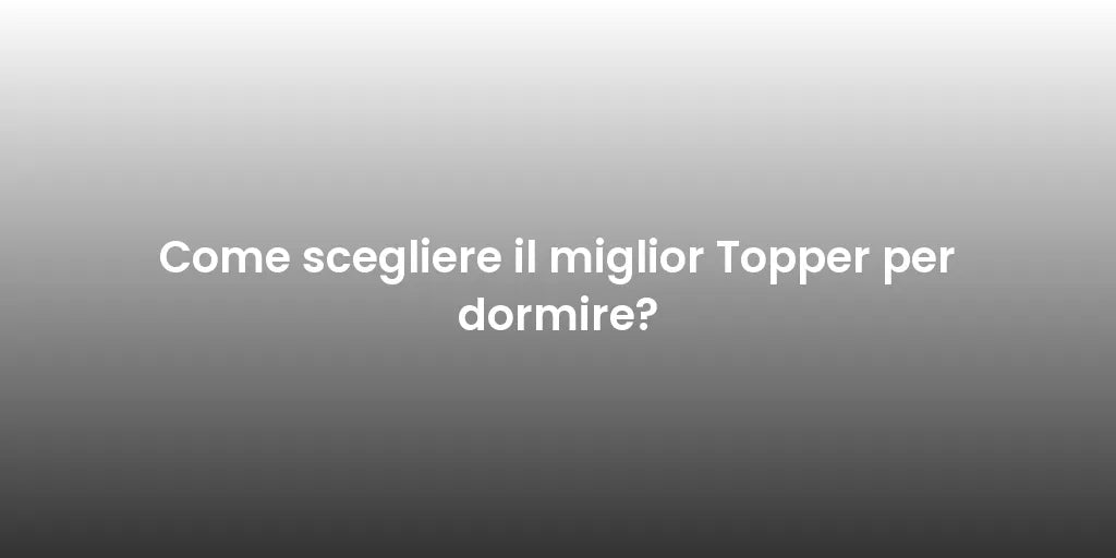Come scegliere il miglior Topper per dormire?