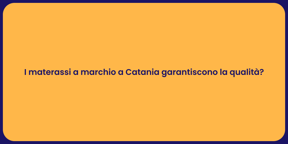 I materassi a marchio a Catania garantiscono la qualità?