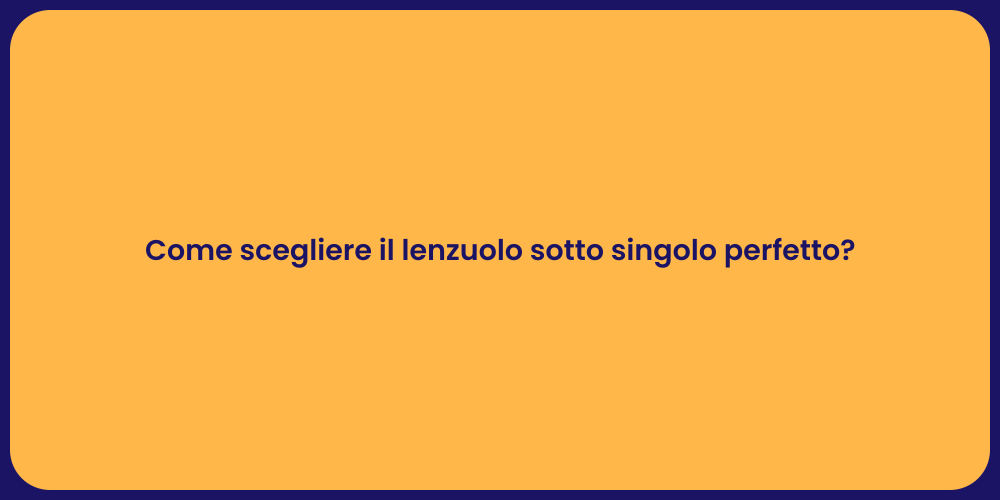 Come scegliere il lenzuolo sotto singolo perfetto?