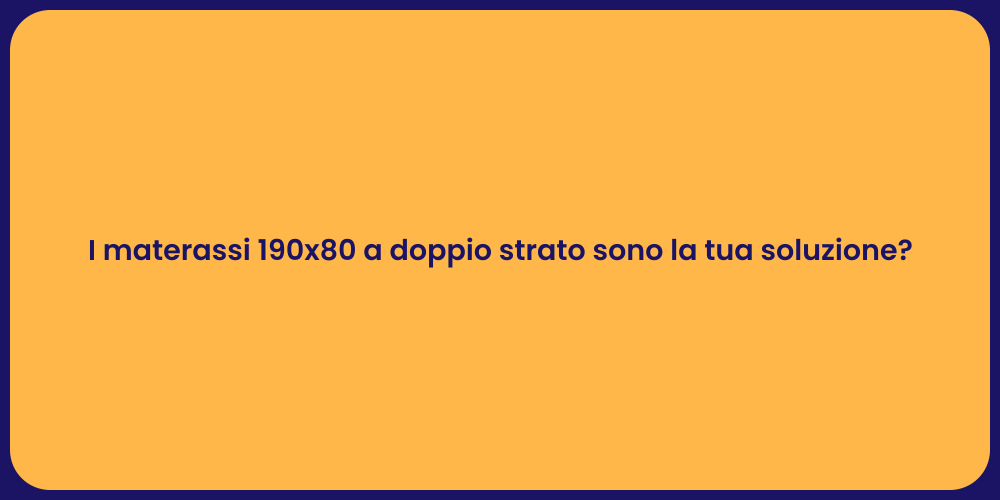 I materassi 190x80 a doppio strato sono la tua soluzione?