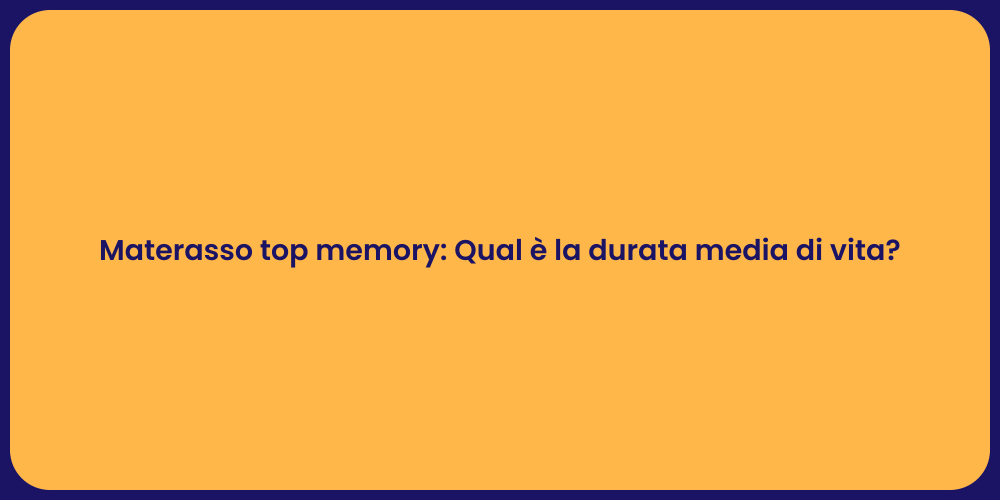 Materasso top memory: Qual è la durata media di vita?