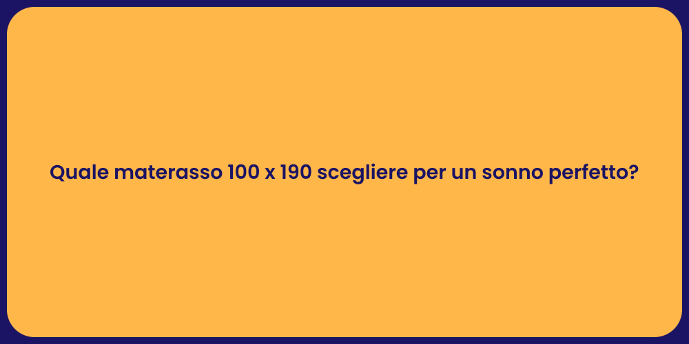 Quale materasso 100 x 190 scegliere per un sonno perfetto?