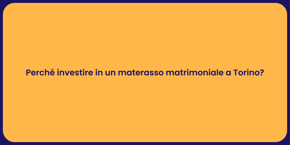 Perché investire in un materasso matrimoniale a Torino?