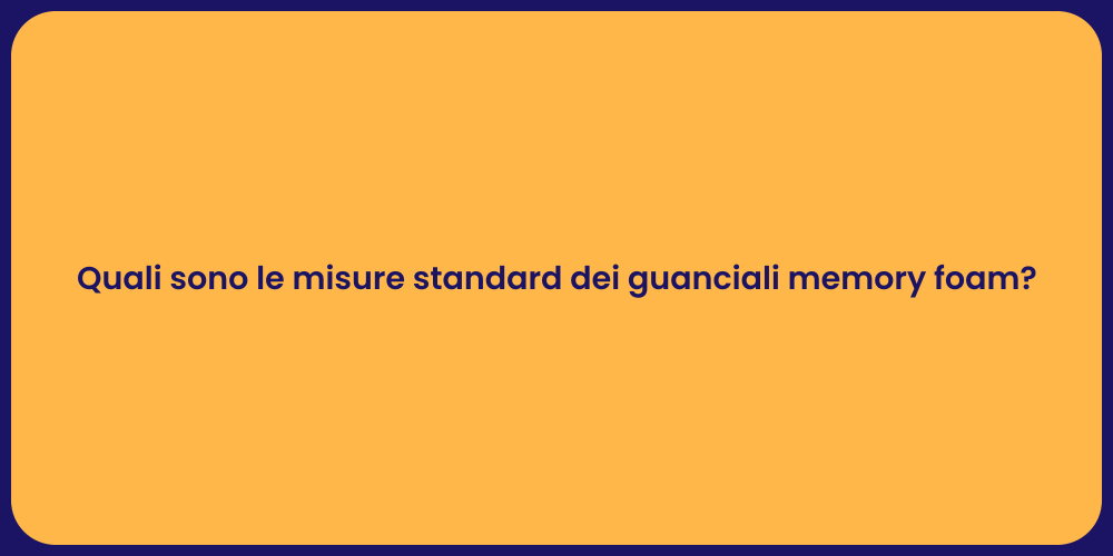 Quali sono le misure standard dei guanciali memory foam?