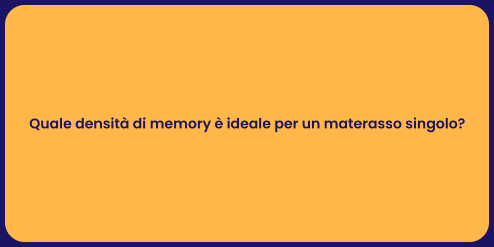 Quale densità di memory è ideale per un materasso singolo?