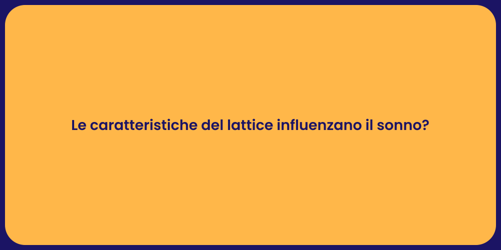 Le caratteristiche del lattice influenzano il sonno?