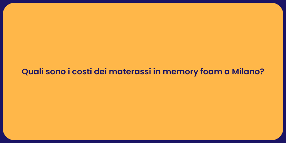 Quali sono i costi dei materassi in memory foam a Milano?
