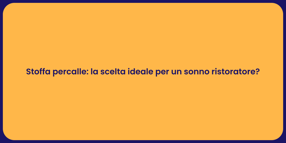 Stoffa percalle: la scelta ideale per un sonno ristoratore?