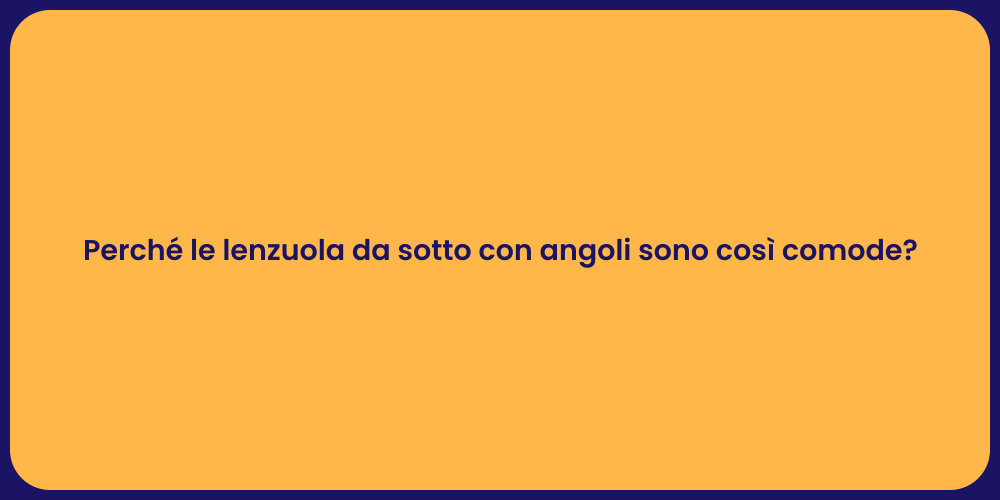 Perché le lenzuola da sotto con angoli sono così comode?