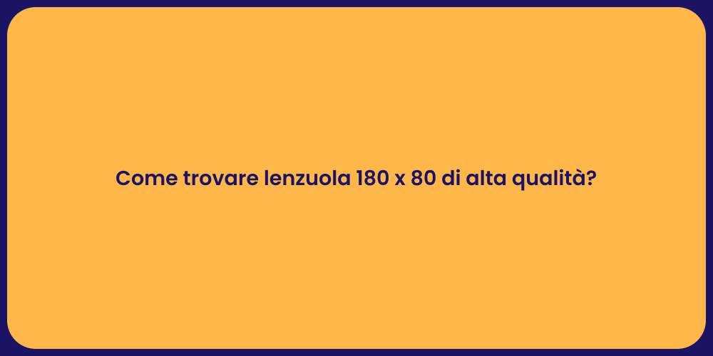 Come trovare lenzuola 180 x 80 di alta qualità?