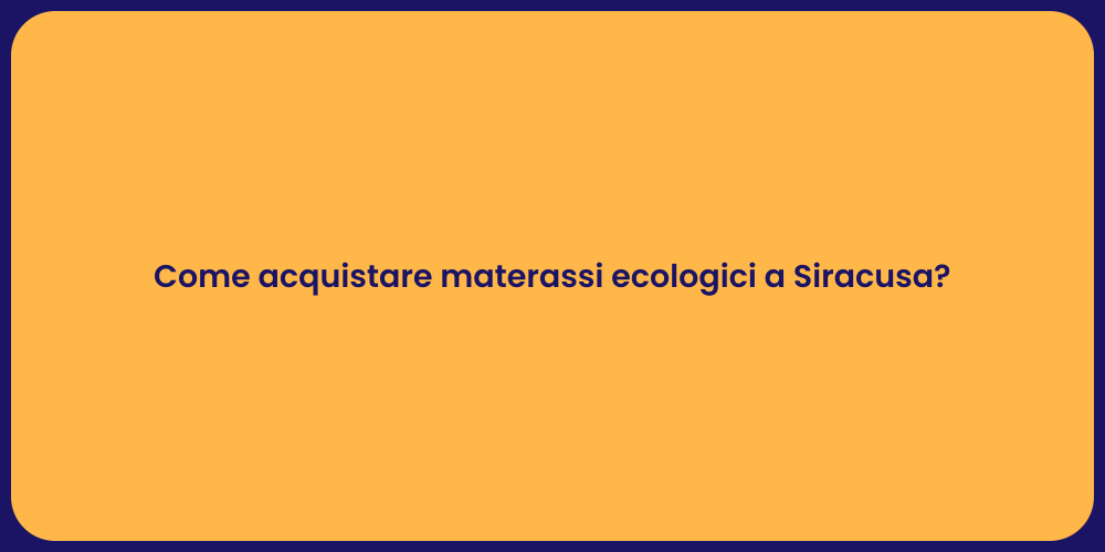 Come acquistare materassi ecologici a Siracusa?