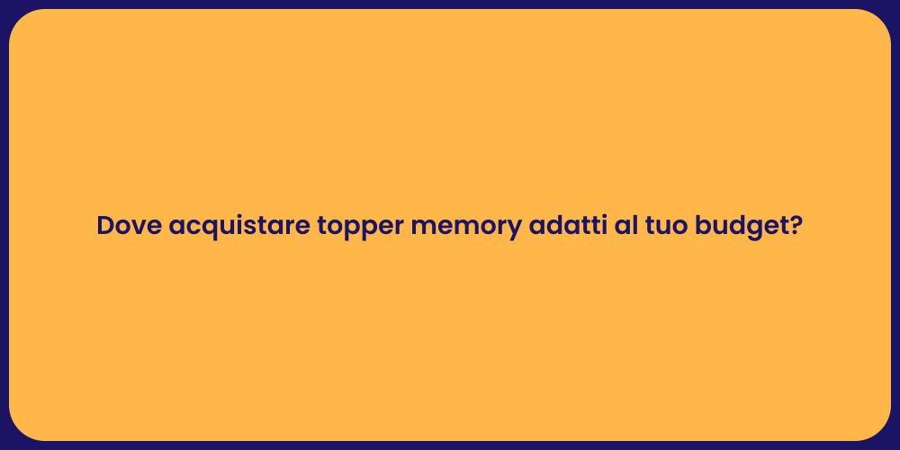Dove acquistare topper memory adatti al tuo budget?