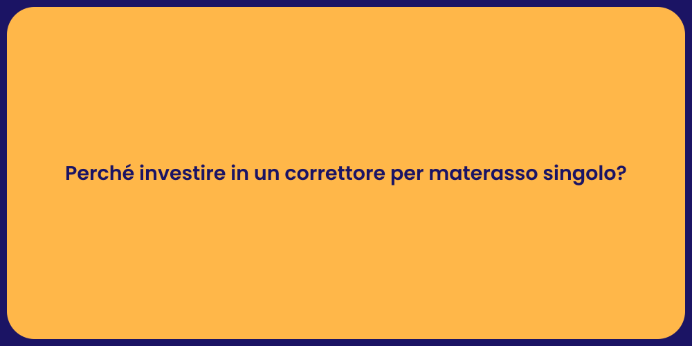 Perché investire in un correttore per materasso singolo?