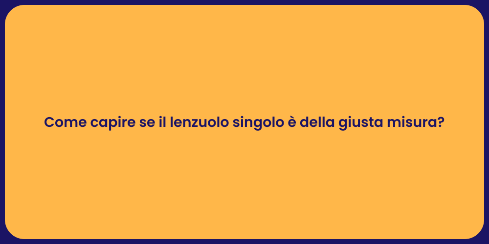 Come capire se il lenzuolo singolo è della giusta misura?