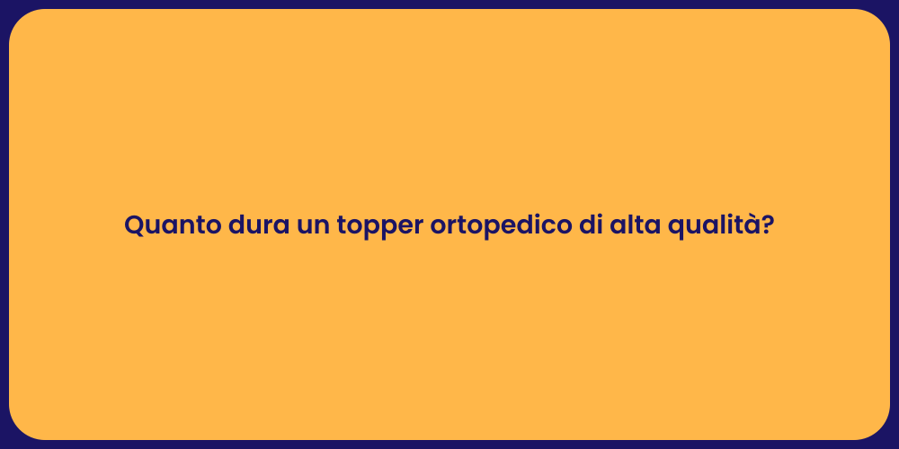 Quanto dura un topper ortopedico di alta qualità?