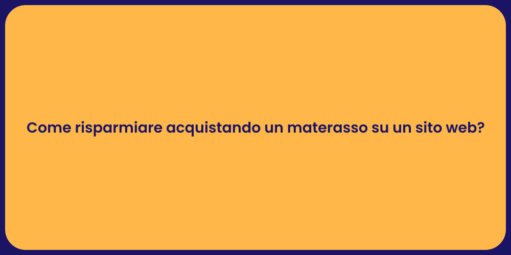 Come risparmiare acquistando un materasso su un sito web?