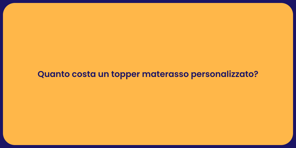 Quanto costa un topper materasso personalizzato?