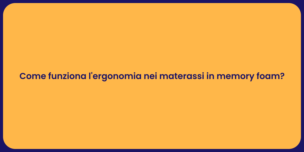 Come funziona l'ergonomia nei materassi in memory foam?