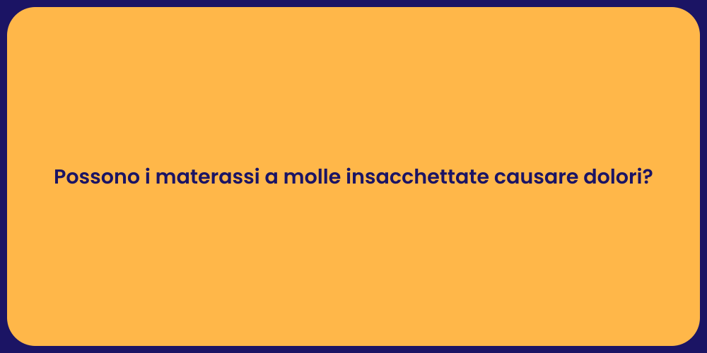 Possono i materassi a molle insacchettate causare dolori?