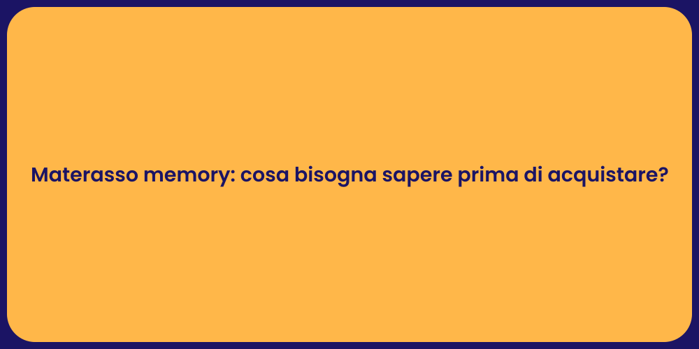 Materasso memory: cosa bisogna sapere prima di acquistare?