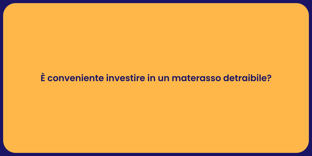 È conveniente investire in un materasso detraibile?