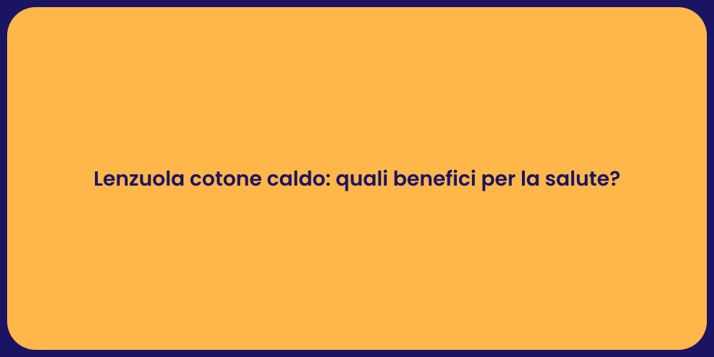 Lenzuola cotone caldo: quali benefici per la salute?