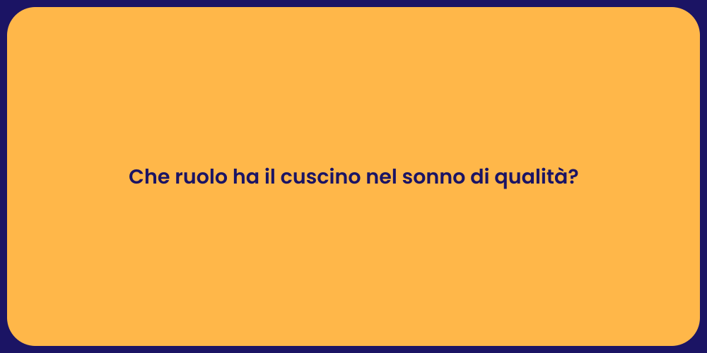 Che ruolo ha il cuscino nel sonno di qualità?