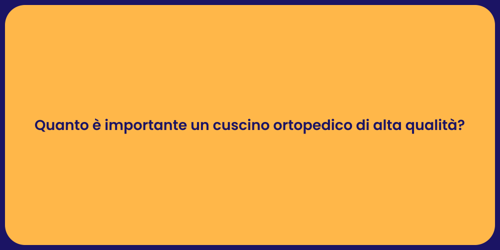 Quanto è importante un cuscino ortopedico di alta qualità?