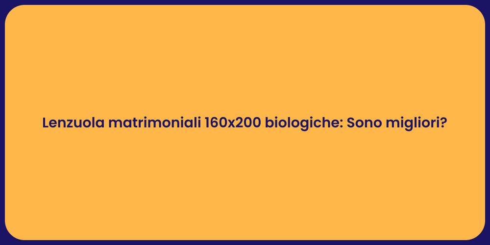 Lenzuola matrimoniali 160x200 biologiche: Sono migliori?