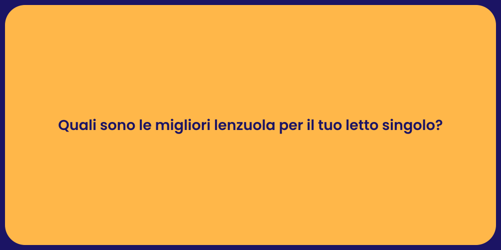 Quali sono le migliori lenzuola per il tuo letto singolo?