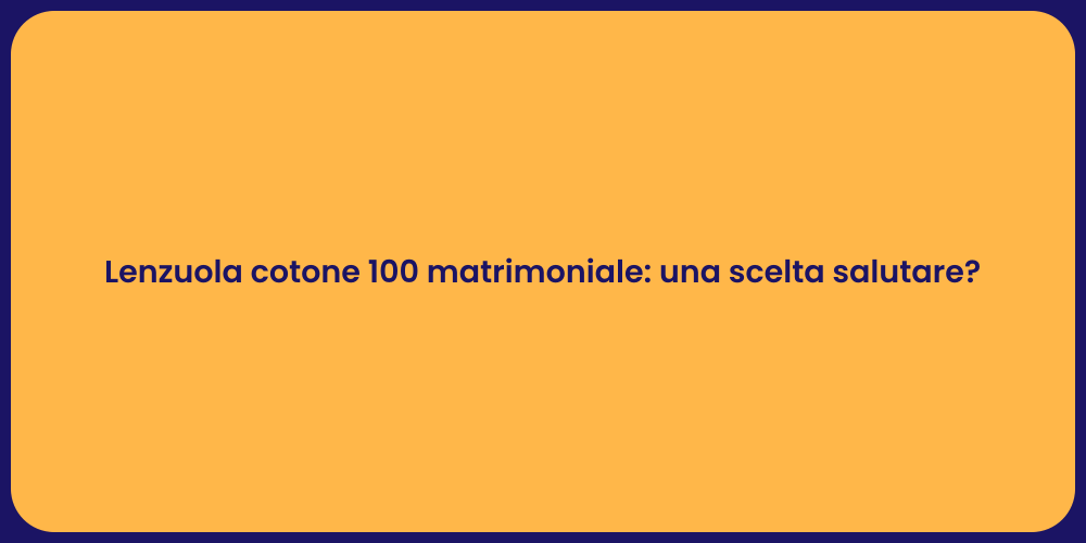 Lenzuola cotone 100 matrimoniale: una scelta salutare?