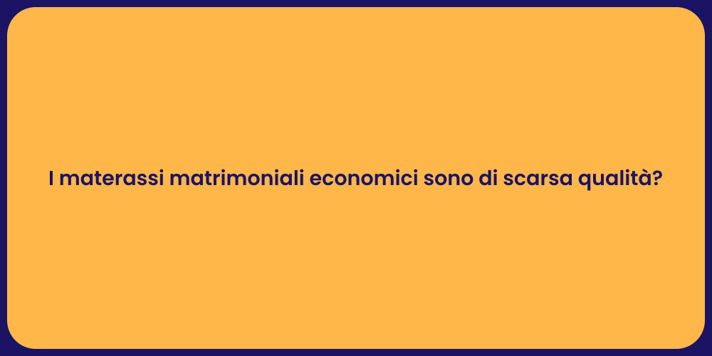 I materassi matrimoniali economici sono di scarsa qualità?