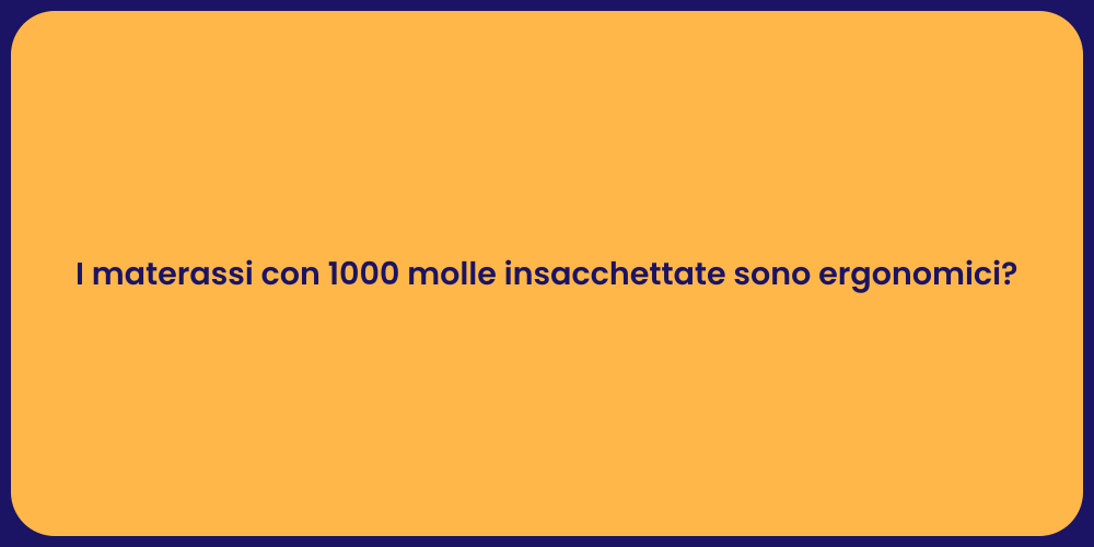 I materassi con 1000 molle insacchettate sono ergonomici?