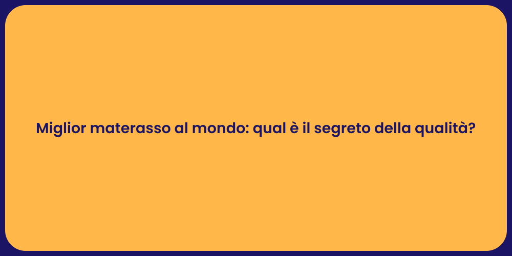 Miglior materasso al mondo: qual è il segreto della qualità?