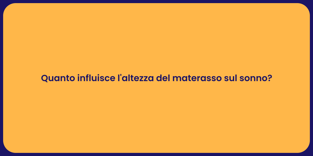 Quanto influisce l'altezza del materasso sul sonno?