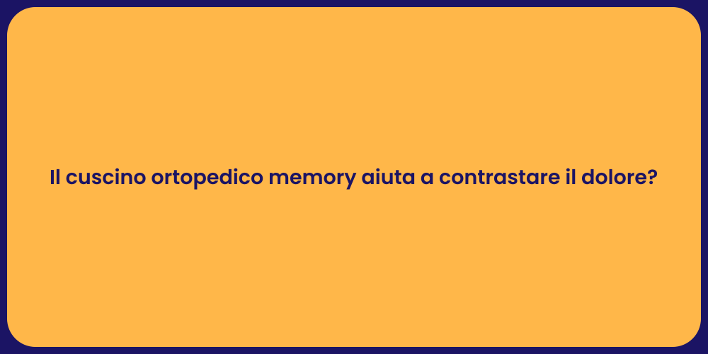 Il cuscino ortopedico memory aiuta a contrastare il dolore?