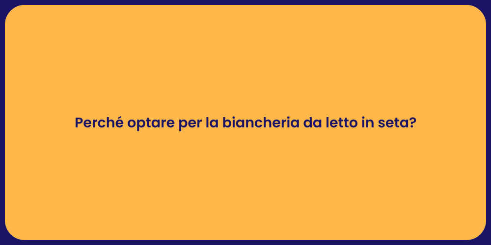 Perché optare per la biancheria da letto in seta?