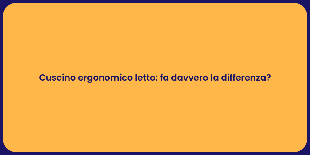 Cuscino ergonomico letto: fa davvero la differenza?