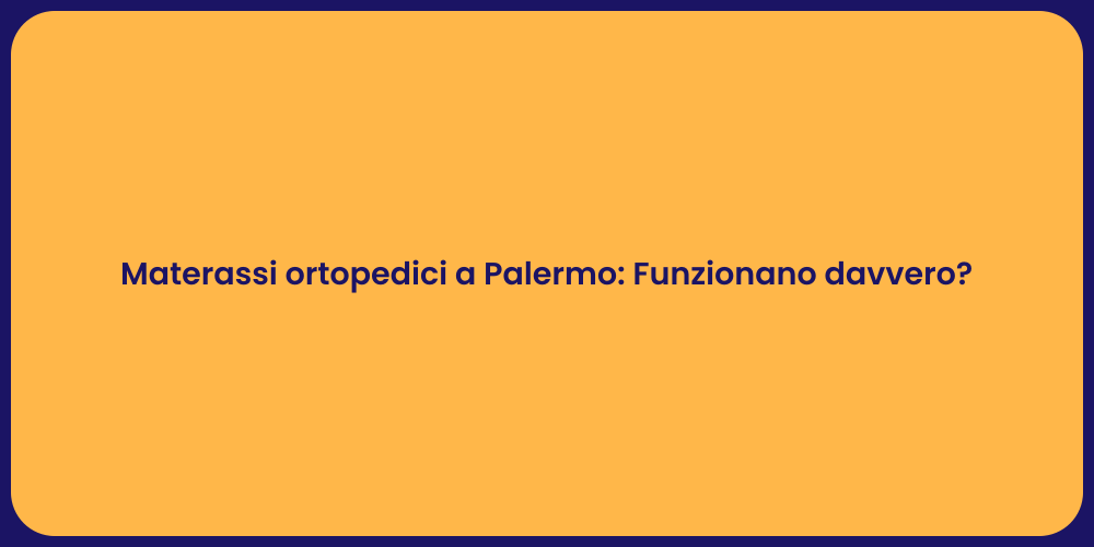 Materassi ortopedici a Palermo: Funzionano davvero?