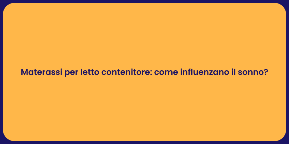 Materassi per letto contenitore: come influenzano il sonno?