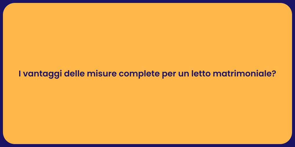 I vantaggi delle misure complete per un letto matrimoniale?