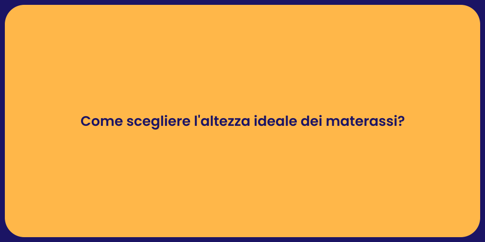 Come scegliere l'altezza ideale dei materassi?