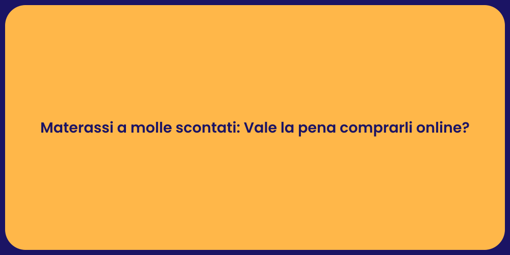 Materassi a molle scontati: Vale la pena comprarli online?