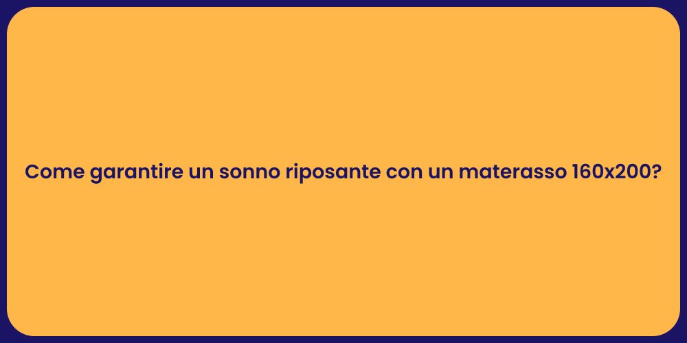 Come garantire un sonno riposante con un materasso 160x200?