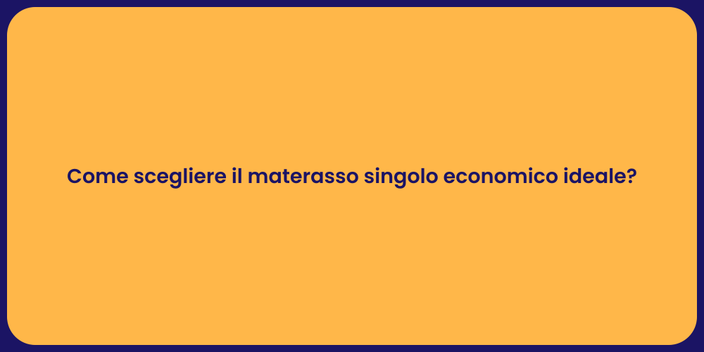 Come scegliere il materasso singolo economico ideale?