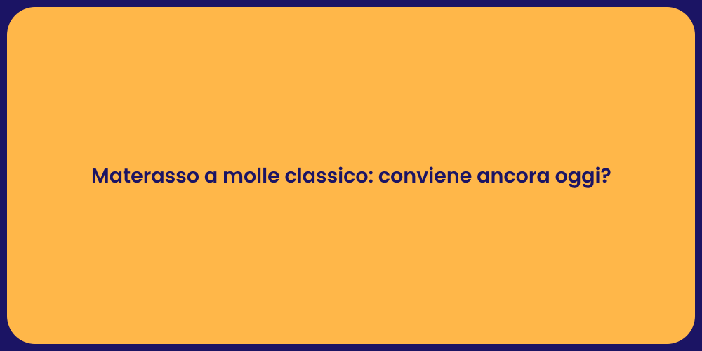 Materasso a molle classico: conviene ancora oggi?