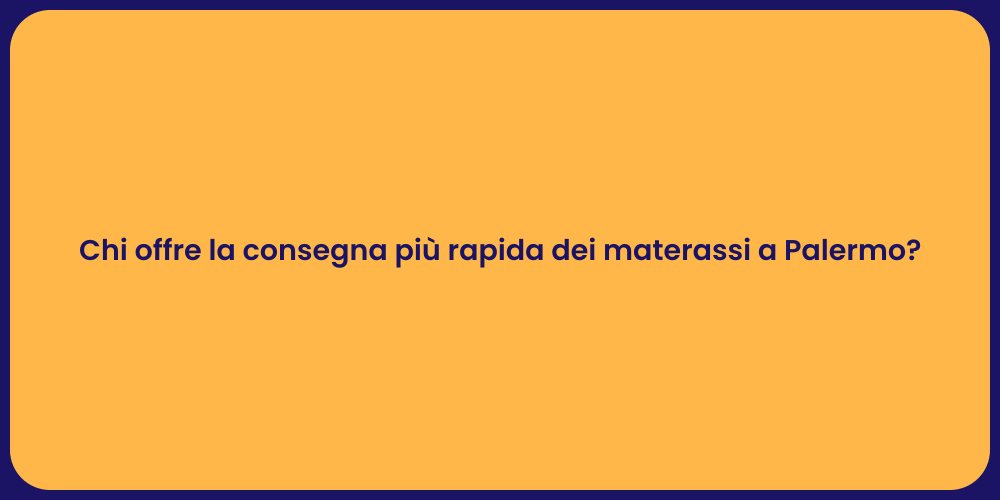 Chi offre la consegna più rapida dei materassi a Palermo?