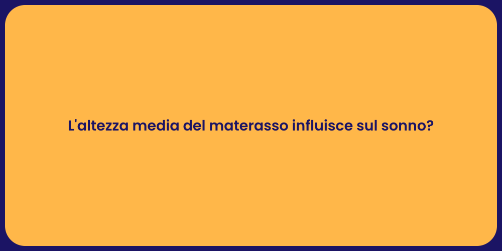 L'altezza media del materasso influisce sul sonno?