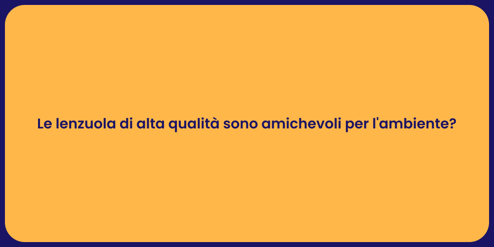 Le lenzuola di alta qualità sono amichevoli per l'ambiente?